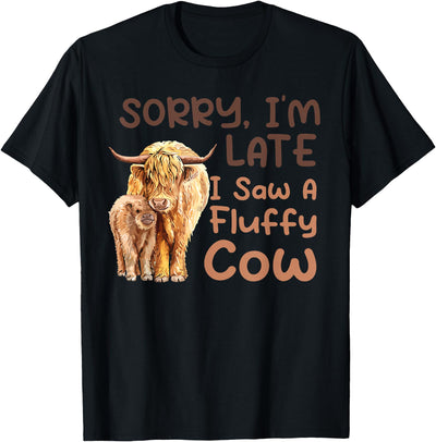 Sorry I'm Late I Saw a Fluffy Cow T-Shirt