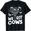 Tornado Chaser We Got Cows Funny Storm Spotter T-Shirt - Black