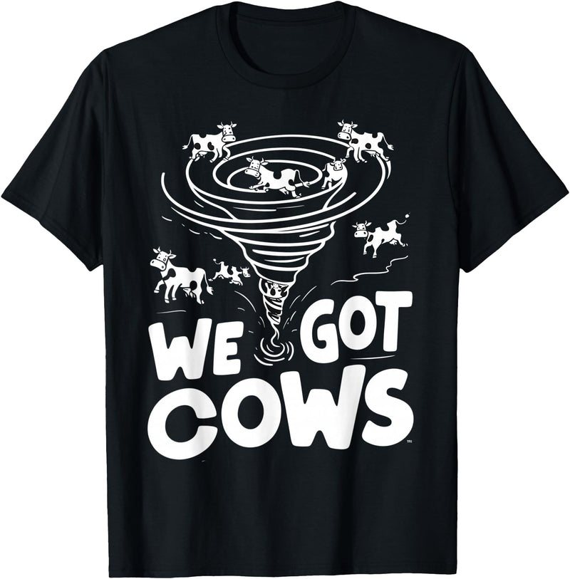 Tornado Chaser We Got Cows Funny Storm Spotter T-Shirt - Black