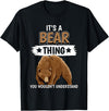Funny Bear Stuff Women Men Kids Bears Quote Brown Bear It's A Bear Thing Bear T-Shirt - Black