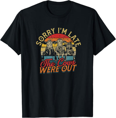 Sorry I'm Late the Cows Were Out Farming Cows Out Farm Cows T-Shirt