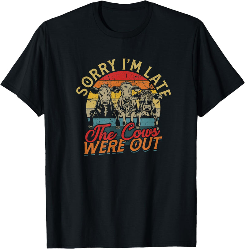 Sorry I'm late The cows were out - Farming Cows Sorry I'm late The cows were out - Farm Cows and Moo T-Shirt - Black