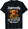 Sarcastic Humor Highland Cow Farm Cow Girls Women Apparently I Have An Attitude Who Knew Sarcasm Highland Cow T-Shirt - Black