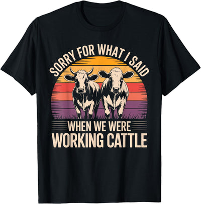 Sorry for What I Said When We Were Working Cattle Cute Cows T-Shirt