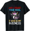 Cow Hey I Found Your Nose It Was In My Business T-Shirt - Black