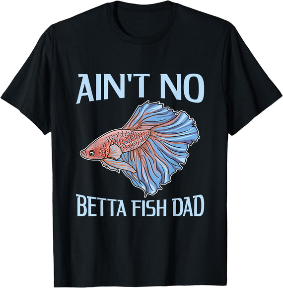 Cool Betta Fish Pun Ain't no betta fish dad Pun for a Betta Fish Dad T-Shirt - Black