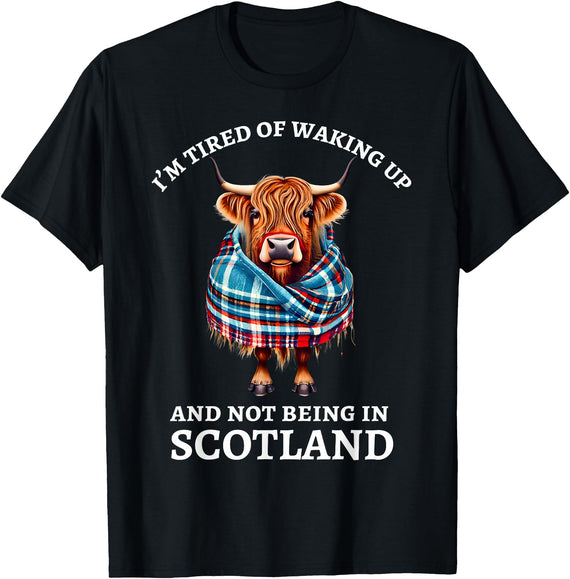Highland Cow Designs Matching Family Mom Dad Kids I'm Tired of Waking Up and Not Being in Scotland Women Men T-Shirt - Black