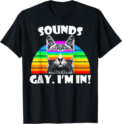Sounds Gay Im In t -shir t Sounds Gay I'm in Rainbow Cat Gay Pride T-Shirt