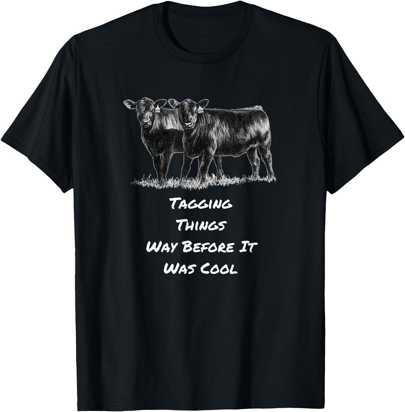 Cow Angus Tagging Things Way Before It Was Cool Black Angus T-Shirt - Black
