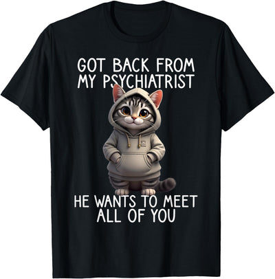 Cat Saying Psychiatrist Funny Joke Humor Funny Cat Saying Back from My Psychiatrist Quote T-Shirt