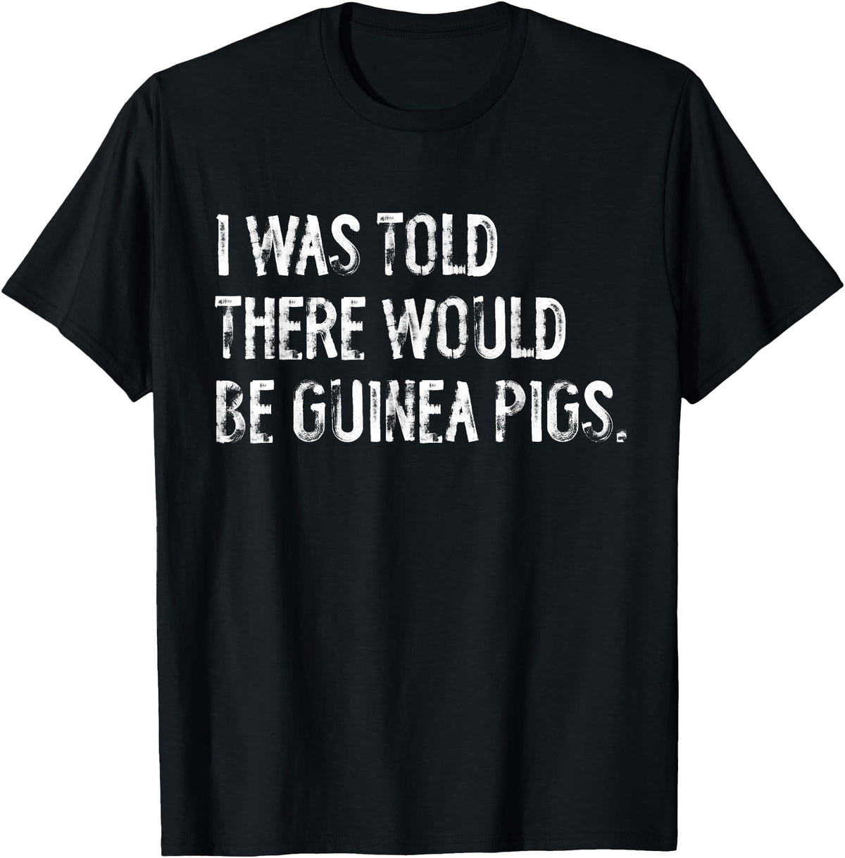 Told Would Be Guinea Pigs Typography Gifts I Was Told There Would Be Guinea Pigs Funny T-Shirt - Black