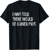 Told Would Be Guinea Pigs Typography Gifts I Was Told There Would Be Guinea Pigs Funny T-Shirt - Black