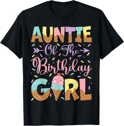 Ice Cream Birthday Family Matching Auntie Of The Birthday Girl Ice Cream Lover Party T-Shirt