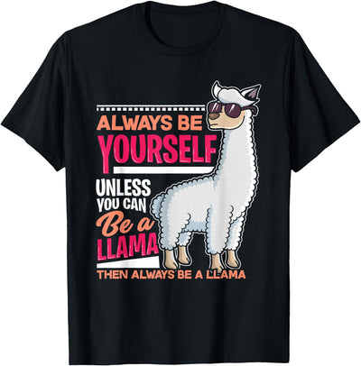 LLamas Alpaca Funny Animal Quotes Always Be Yourself Unless You Can Be A Llama Funny Gift T-Shirt