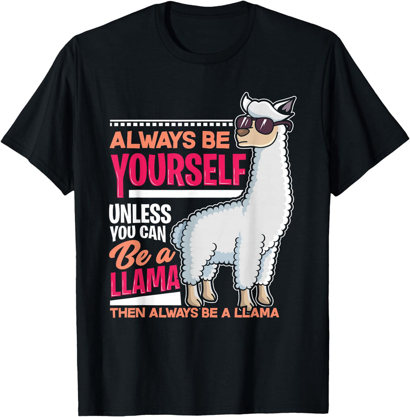 LLamas Alpaca Funny Animal Quotes Always Be Yourself Unless You Can Be A Llama Funny Gift T-Shirt - Black