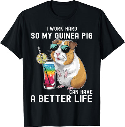 I Work Hard So My Guinea Pig Can Have A Better Life Lovers T-Shirt