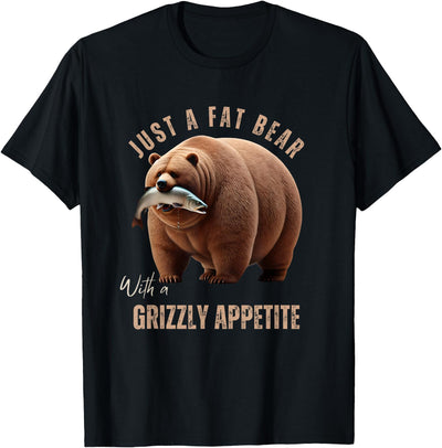 Just A Fat Bear With A Grizzly Appetite Fish Salmon T-Shirt