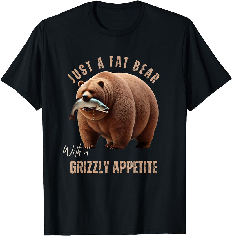 Just A Fat Bear With A Grizzly Appetite Fish Salmon T-Shirt - Black