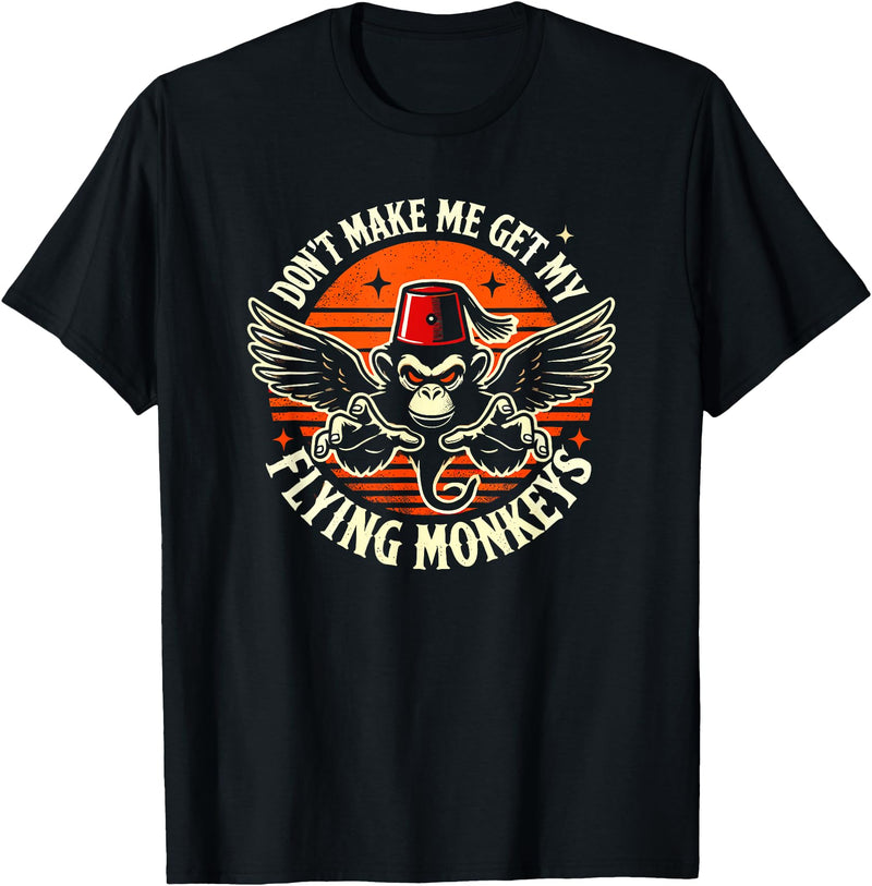 The Flying Winged Halloween Monkeys Dont Make Me Get My Flying Monkeys Halloween T-Shirt - Black