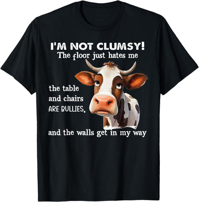 Cow I'm Not Clumsy the Floor Just Hates Me the Table T-Shirt
