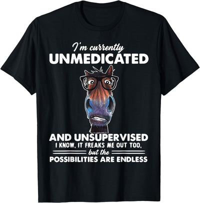 Funny Horse I'm Currently Unmedicated Tee Shirt Horse I am currently not medical and unattended T-Shirt