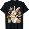 Bunny Egg but Did You Dye Funny Cute Easter Rabbit Women T-Shirt in Black