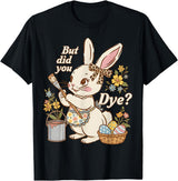 Bunny Egg but Did You Dye Funny Cute Easter Rabbit Women T-Shirt in Black