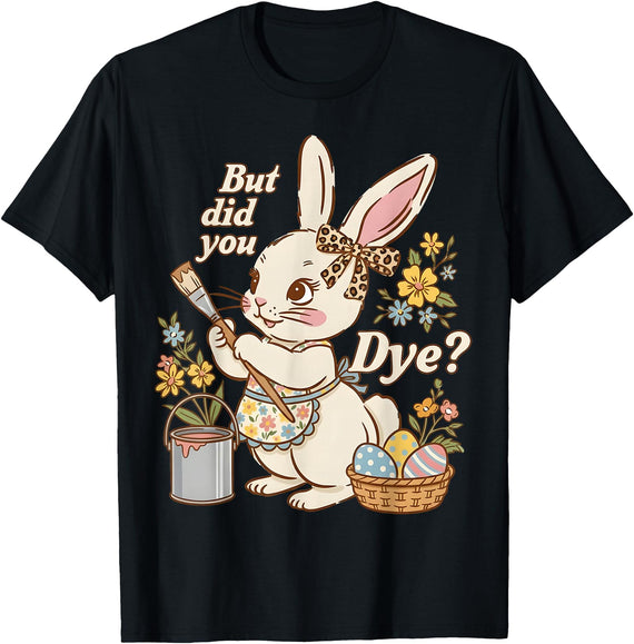 Bunny Egg but Did You Dye Funny Cute Easter Rabbit Women T-Shirt in Black