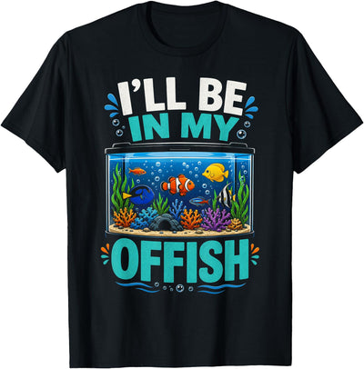 I’ll Be in My Office Funny Fish Tank Aquarium T-Shirt