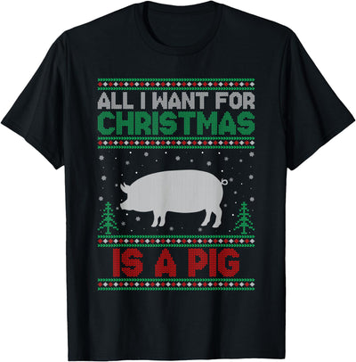 All I Want for Xmas is a Pig Ugly Christmas Sweater T-Shirt