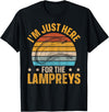 Sea Lamprey Fish Quote I'm just here for the lampreys Quote for a Lamprey expert T-Shirt - Black