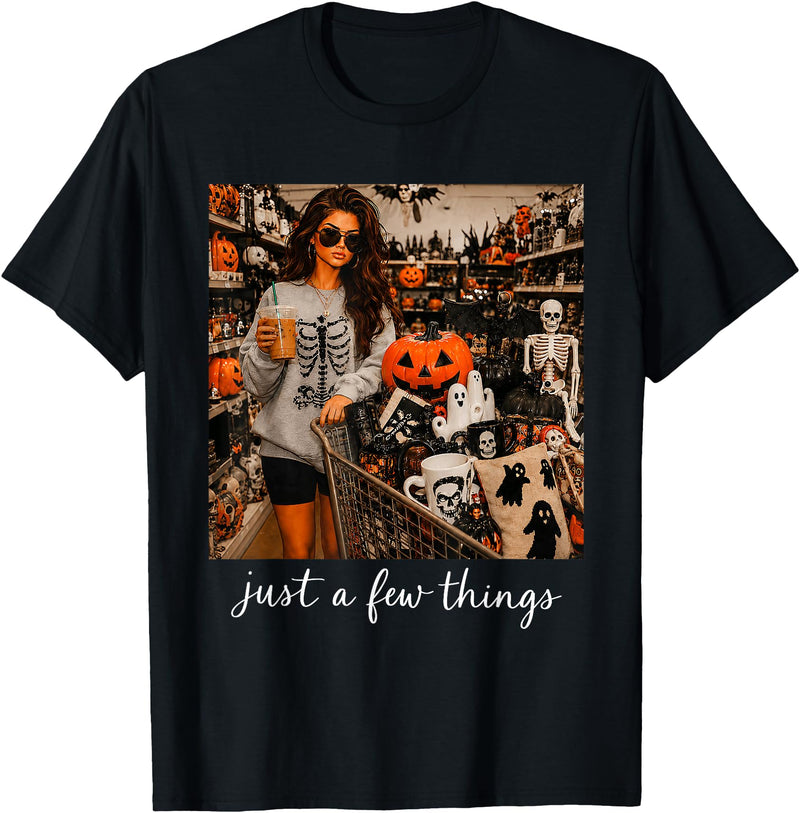 Just A Few Things Jack O Lantern Ghost Halloween Just A Few Things Jack O Lantern Ghost Skeleton Halloween T-Shirt - Black