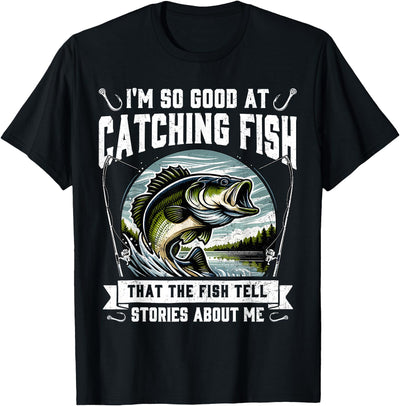 I'm So Good At Catching Fish Design Funny Fishing Fisherman T-Shirt