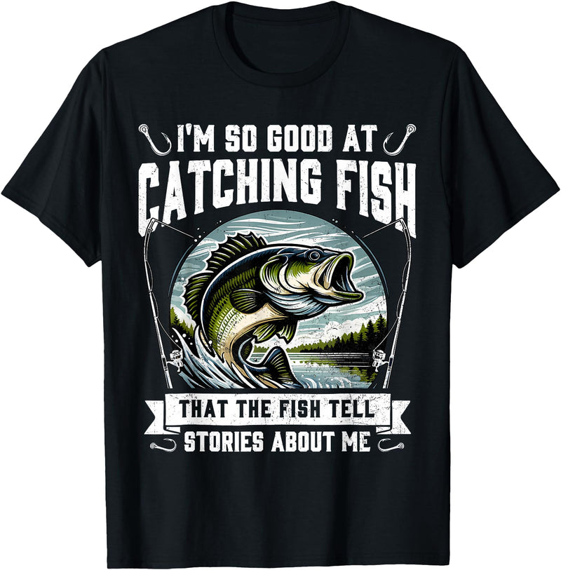Funny Fishing Fisherman For Men Dad I'm So Good At Catching Fish Design Funny Fishing Fisherman T-Shirt - Black
