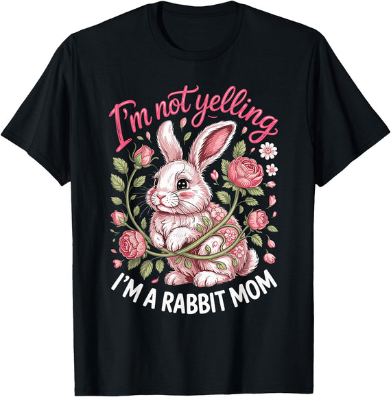 I'm Not Yelling I'm a Rabbit Mom Bunny T-Shirt in Black
