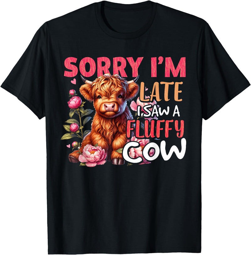 Sorry I'm Late I Saw A Fluffy Cow Cute Heifer Tee Sorry I'm Late I Saw A Fluffy Cow Cute Heifer Highland Cow T-Shirt - Black