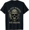 Skeleton Die With Memories Not Dreams Tee Skeleton Die with Memories Not Dreams T-Shirt - Black