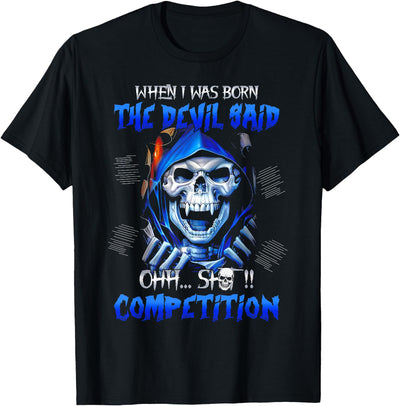 Funny I Was Born The Devil Said Oh Shit Shirt When I Was Born The Devil Said Oh Shit Competition T-Shirt
