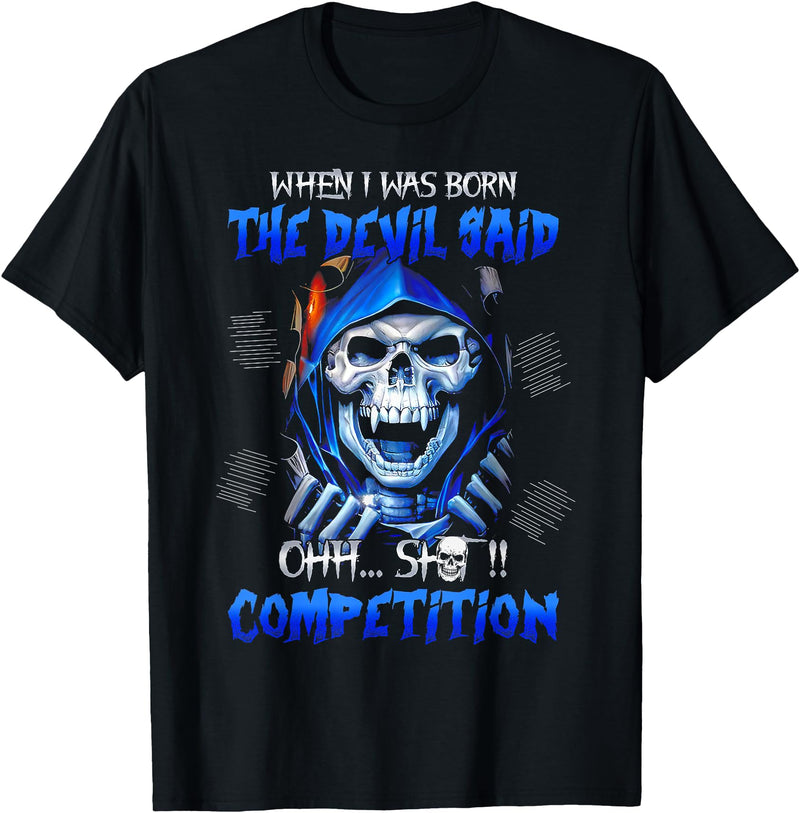 Funny I Was Born The Devil Said Oh Shit Shirt When I Was Born The Devil Said Oh Shit Competition T-Shirt - Black