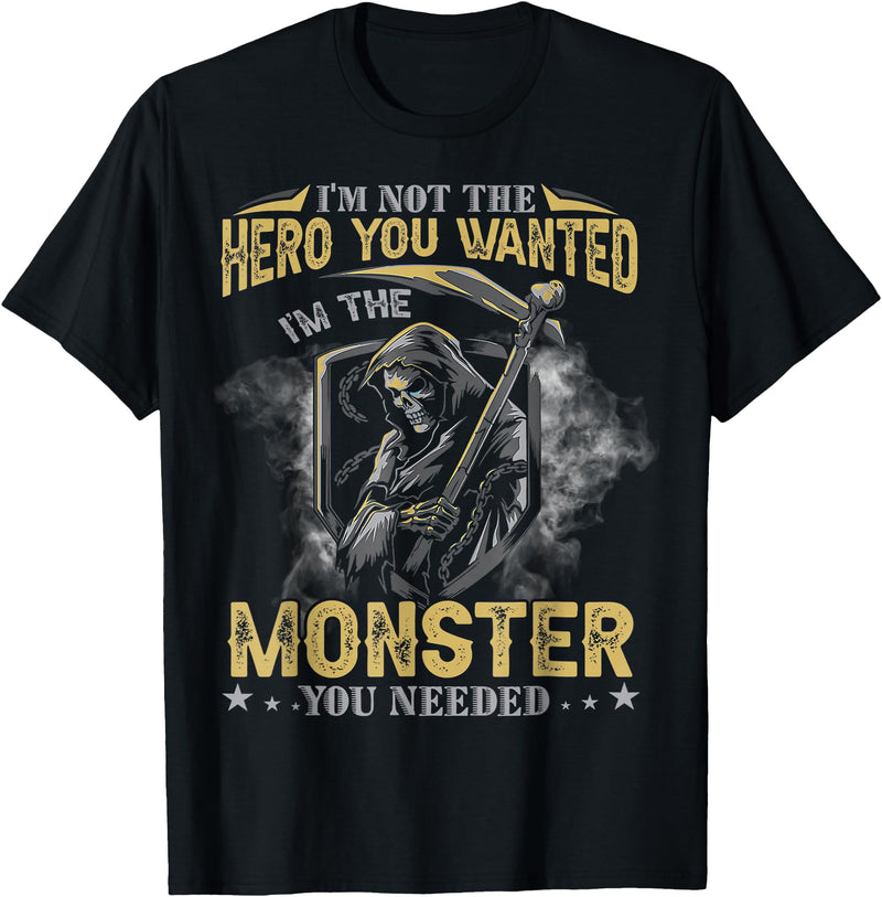 Funny Tee Skull For Who Lovers Skull I'm Not The Hero You Wanted I'm The Monster You Needed T-Shirt - Black