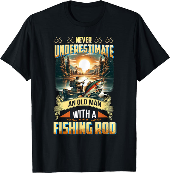 Gift For Grandpa Fisherman Outdoor Nature Lover Never Underestimate an Old Man with A Fishing Rod Scenic Men T-Shirt - Black