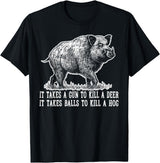 Hunting - Big Ray Designs Hunting Hog Pig Sus Deer Hunting It Takes Balls Funny T-Shirt - Black