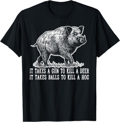 Hunting Hog Pig Sus Deer Hunting It Takes Balls Funny T-Shirt