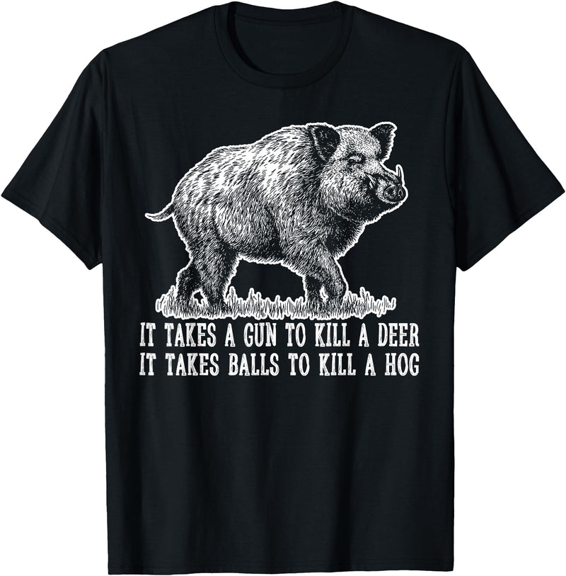 Hunting - Big Ray Designs Hunting Hog Pig Sus Deer Hunting It Takes Balls Funny T-Shirt - Black