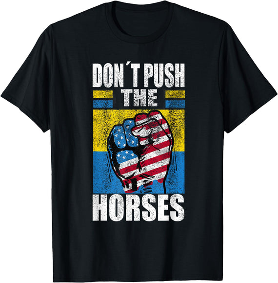Funny Humorous and Meme quotes Ukraine Don´t Push the Horses - Funny Meme Quote for Sarcastic Minds T-Shirt - Black