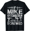 Father's Day Gift Funny Shirt - Mike Name Tee If Mike Can't Fix it We're All Screwed Funny Fathers Gift T-Shirt - Black