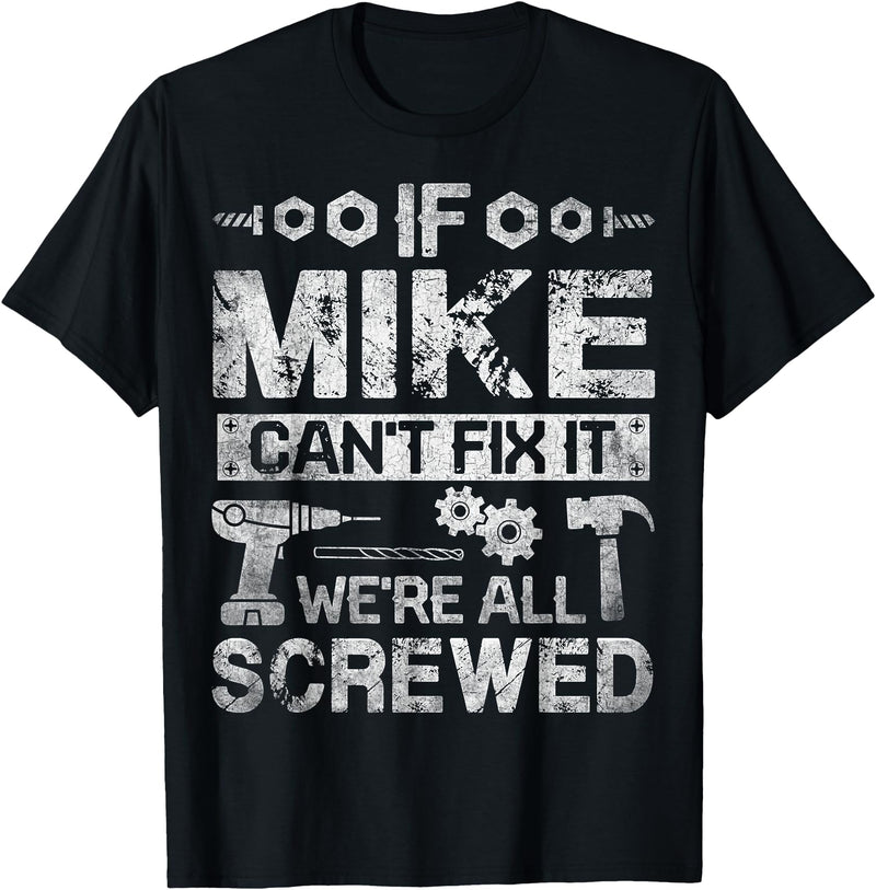 Father's Day Gift Funny Shirt - Mike Name Tee If Mike Can't Fix it We're All Screwed Funny Fathers Gift T-Shirt - Black