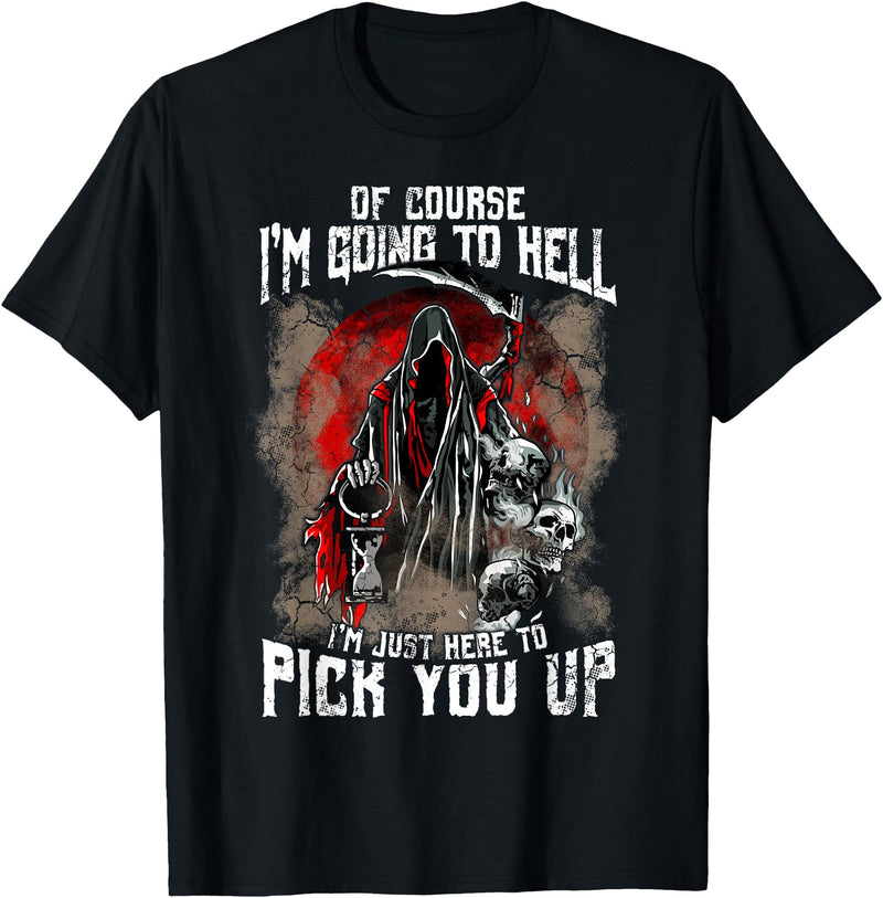 Halloween Horror Funny Humor Quotes Men Women Of Course I'm Going To Hell I'm Just Here To Pick You Up T-Shirt - As Pictured