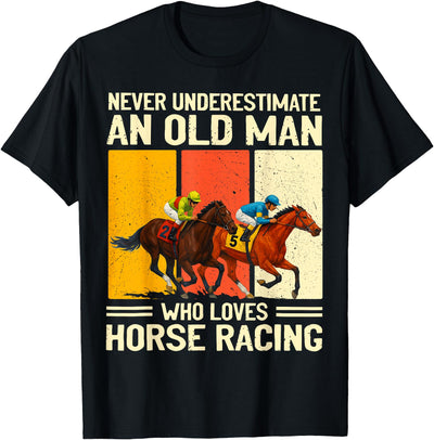 Old Man Who Loves Horse Racing Men Women Never Underestimate an Old Man Who Loves Horse Racing T-Shirt