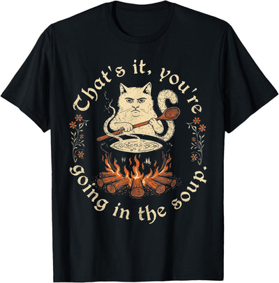 Funny Family gift tee That's It You're Going in The Soup Funny Cat Meme T-Shirt